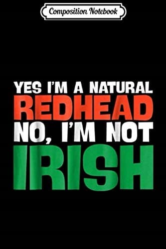 Composition Notebook: Yes, I’m a Natural Redhead; No, I’m Not Irish; Journal/No