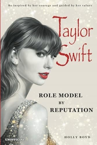 Boyd, Holly: Taylor Swift – A Role Model Based on Her Reputation: Be inspired by her courage
