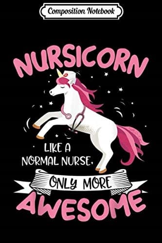 Composition Notebook: Nursicorn – Just Like a Normal Nurse, Only More Awesome