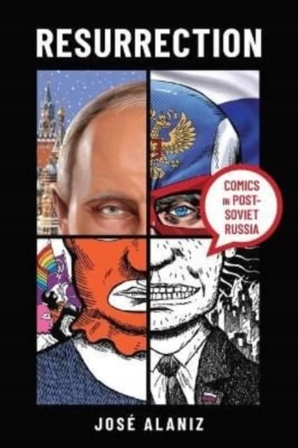 Resurrection: Comics in Post-Soviet Russia JOSE ALANIZ