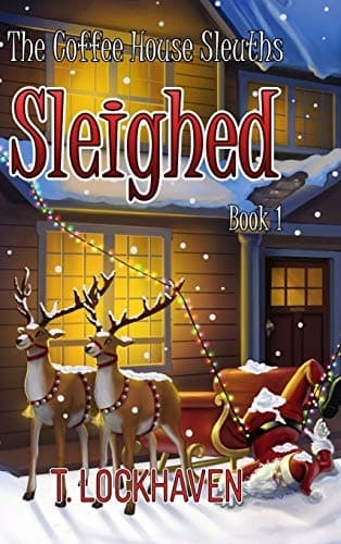 Sleighed (Book 1): The Coffee House Sleuths (The Coffee House Sleuths: A