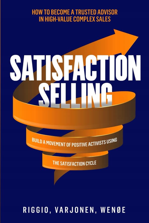 Riggio, Joseph *Satisfaction Selling: How to Become a Trusted Advisor in the*