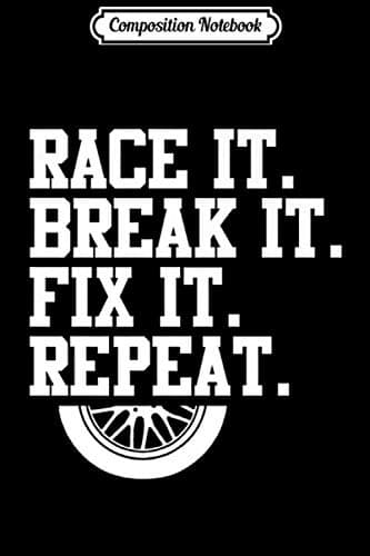 Composition Notebook: Race it, Break it, Fix it, Repeat – Car Mechanic, Funny Car