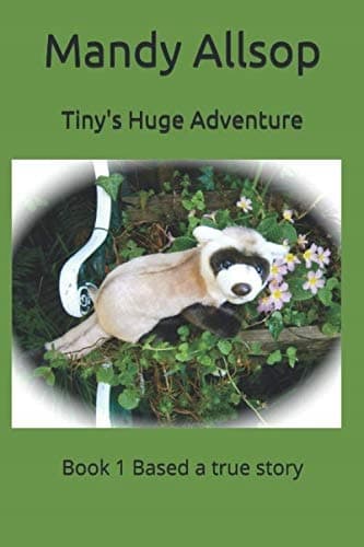 Tiny's Huge Adventure: Book 1 – Based on a true story