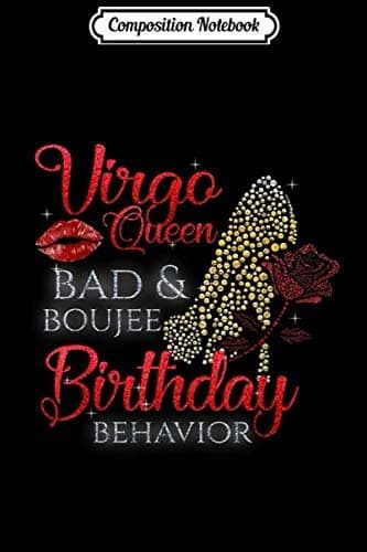 Composition Notebook: Virgo Queen – bad & boujee birthday behaviour, high hee