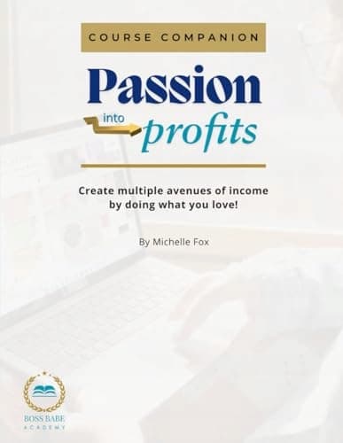 Fox, Michelle: *Passion into Profits* Course Companion: Create Multiple Income Streams