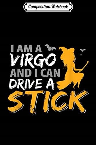 Composition Notebook: I am a Virgo & Can Drive a Manual Zodiac Journal/Notebook