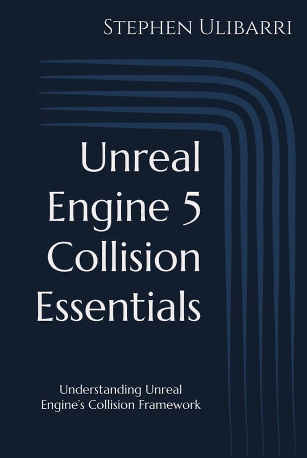 Ulibarri, Stephen *Unreal Engine 5 Collision Essentials: Understanding Unreal*