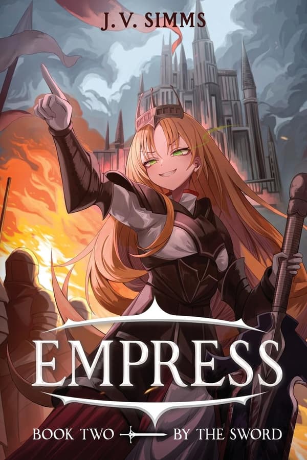 Simms, J V *By the Sword: A World Conquest Isekai: 2 (Empress)*