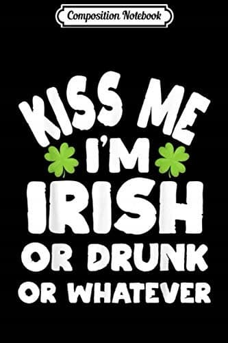 Composition Notebook: Kiss Me, I’m Irishish – St Patrick’s Day Journal/Notebook