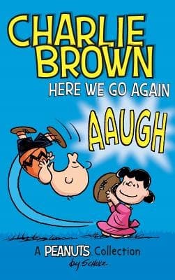 Charlie Brown: Here We Go Again: A PEANUTS Collection by Charles M. Schulz