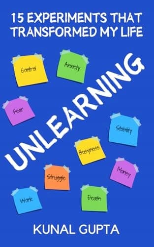 Gupta, Kunal UNLEARNING: 15 Experiments That Transformed My Life
