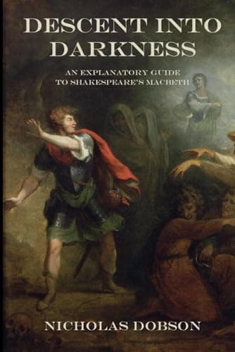 Dobson, Nicholas *Descent Into Darkness: An Explanatory Guide to Shakespeare*