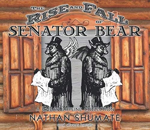 The Rise and Fall of Senator Bear: A CheapCaffeine Collection