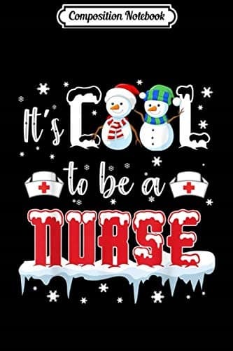 Composition Notebook: It’s Cool To Be A Nurse – Cute Snowman Christmas Gift J