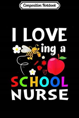 Composition Notebook: ‘Love Being a School Nurse’ – A Funny Saying by Bee – Gift Idea by Jo