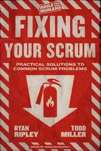 Miller, Todd: *Fixing Your Scrum: Practical Solutions to Common Scrum Problems*
