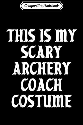 Composition Notebook: Scary Archery Coach Costume Trainer Halloween Gift Sp