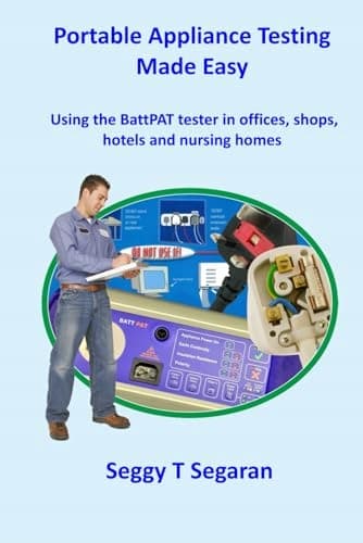 Segaran, Mr Seggy T. Portable Appliance Testing Made Easy: Using the BattPAT