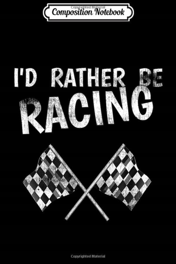 Composition Notebook: I'd Rather Be Racing – Race Flags – Race Car Journal/No