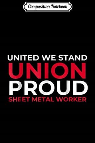 Composition Notebook: United We Stand, Union Proud – Sheet Metal Worker’s Journal