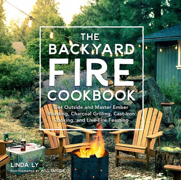 The Backyard Fire Cookbook: Get Outside and