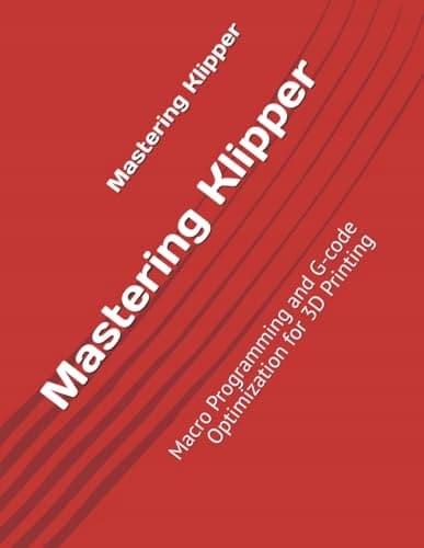 Morgan, Alex: Mastering Klipper: Macro Programming and G-code Optimisation f