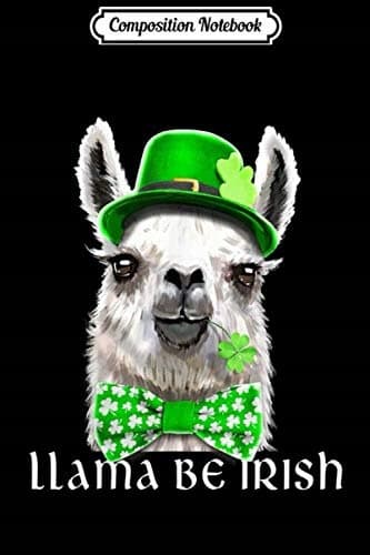Composition Notebook: Llama Be Irish St Patrick’s Day Llama Leprechaun GIF