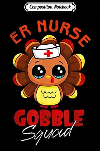 Composition Notebook: Funny Thanksgiving Nurse, A&E Nurse, Gobble Squad, Turkey