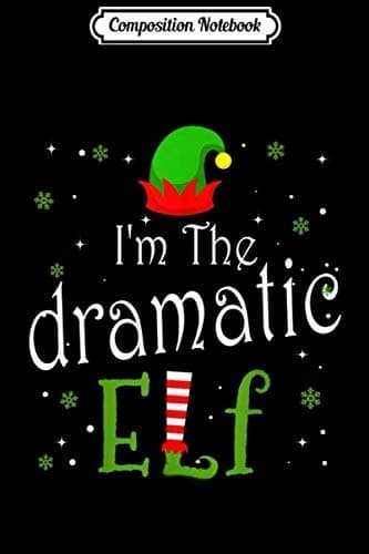 Composition Notebook: I'm the Dramatic Elf – Group Matching Family Christmas