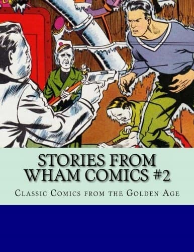 Stories From Wham Comics #2: Classic Comics From the Golden Age