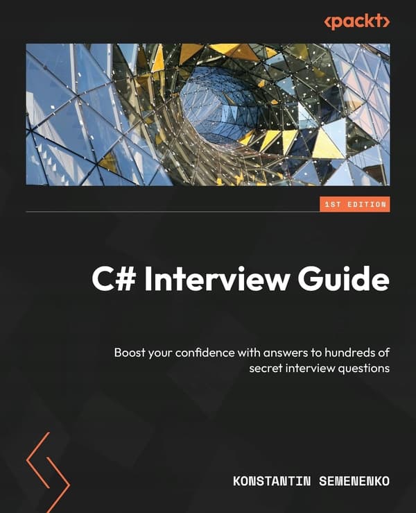 C# Interview Guide: Boost your confidence with answers to hundreds of