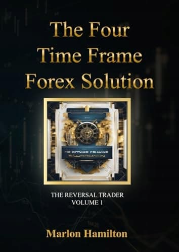 Hamilton, Mr Marlon: The Four Time Frame Forex Solution: Forex Trading Books