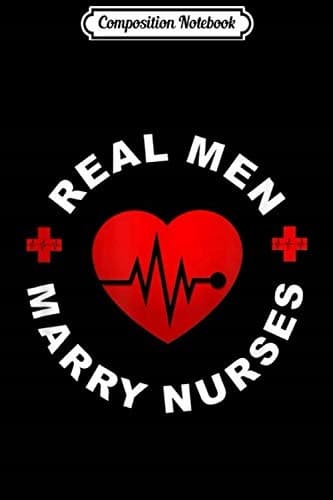 Composition Notebook: Real Men Marry Nurses – Funny Nurse Husband Heartbeat C