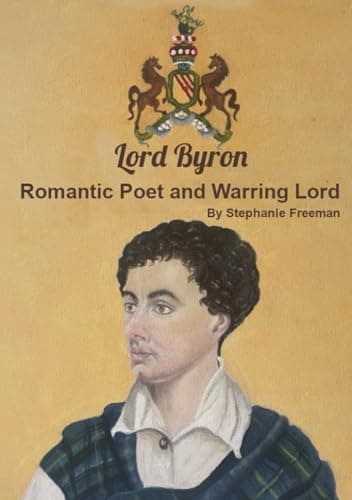 Freeman, Mrs Stephanie Sylvia: Lord Byron – Romantic Poet & Warring Lord
