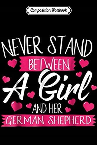 Composition Notebook: Never Stand Between a Girl and Her German Shepherd, Jo