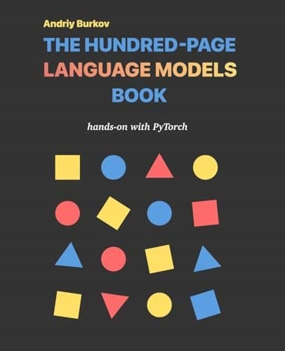 The Hundred-Page Language Models Book: A Hands-on Guide to PyTorch (The