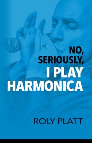 Platt, Roly: ‘No, Seriously, I Play the Harmonica’