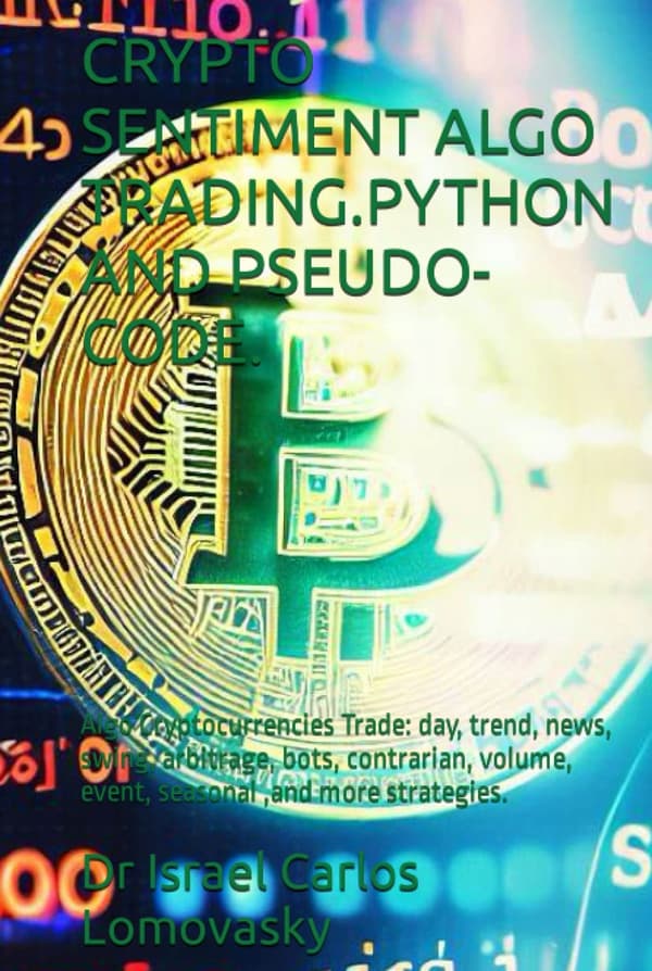 CRYPTO SENTIMENT ALGORITHMIC TRADING. PYTHON AND PSEUDO-CODE: Cryptocurrency Algorithmic Trading