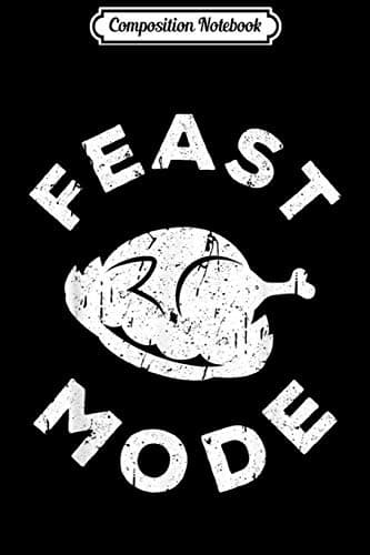 Composition Notebook: Feast Mode Thanksgiving Day Gift Journal/Notebook Bla