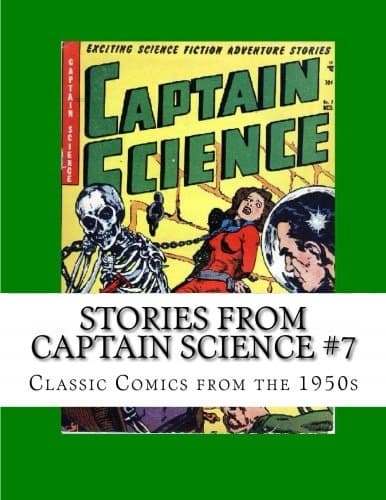 Stories From Captain Science #7: Classic Comics from the 1950s