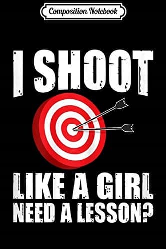 Composition Notebook: Women’s Archery – ‘Archer, Shoot Like a Girl’ Graphic Gift