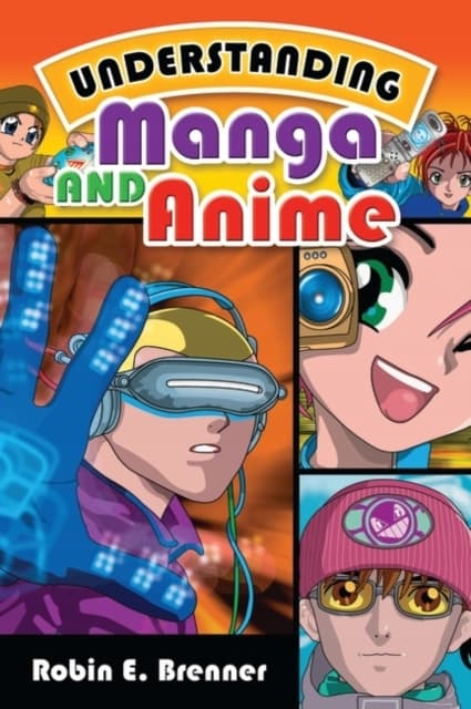 Understanding Manga and Anime by ROBIN E. BRENNER