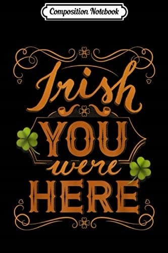Composition Notebook: Irish You Were Beer ~ Distressed logo, Funny Saying, Jo