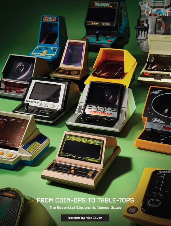 Mike Diver, *From Coin-Ops to Table-Tops: The Essential Electronic Games*
