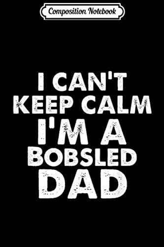 Composition Notebook: Keep Calm Bobsled Dad – Father’s Day and Dad’s Birthday Gift