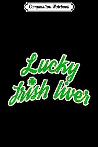 Composition Notebook: Lucky Irish Liver St Patrick's Day Funny Journal/Notebook