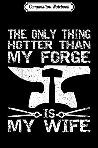 Composition Notebook: Wife Hotter Than A Forge Blacksmith Husband Mens MM J