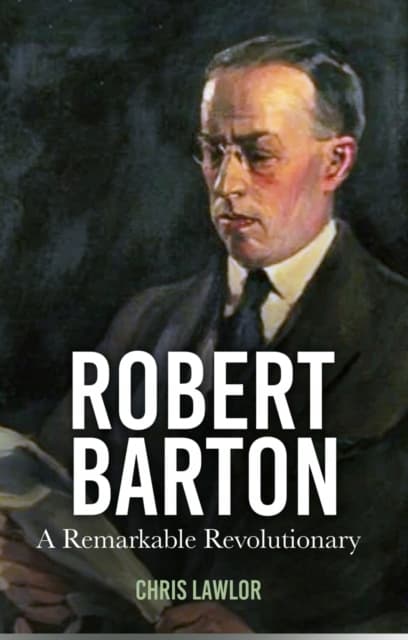 Robert Barton: A Remarkable Revolutionary by CHRIS LAWLOR