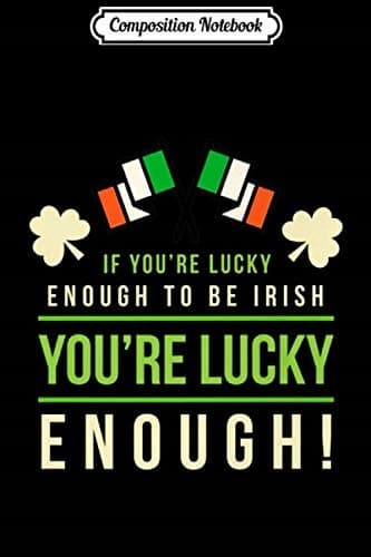 Composition Notebook: Irish St Patrick’s Day – ‘You’re Lucky Enough’